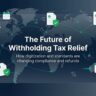 The Future of Withholding Tax Relief